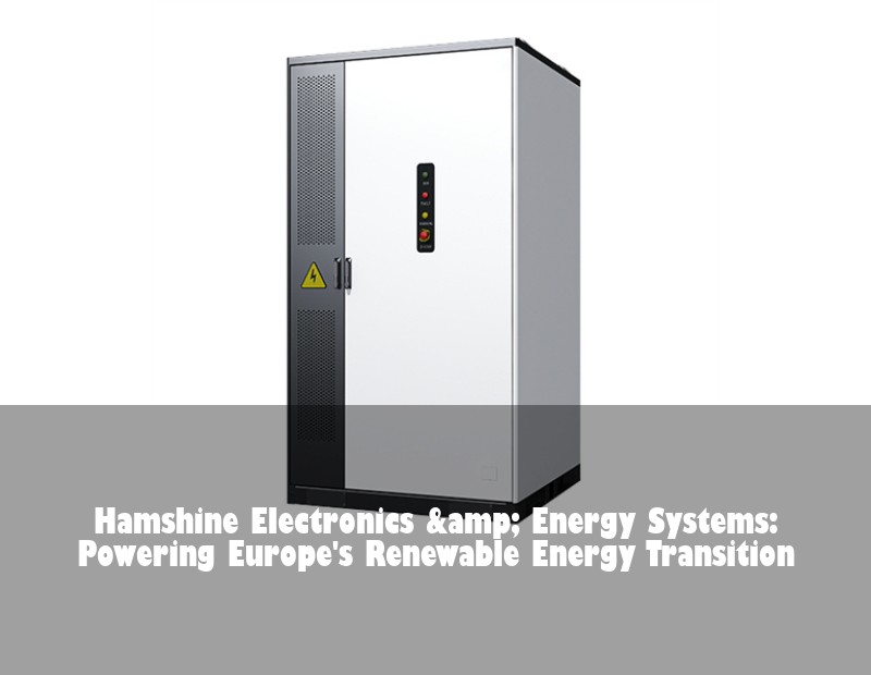 Hamshine Electronics & Energy Systems: Powering Europe's Renewable Energy Transition