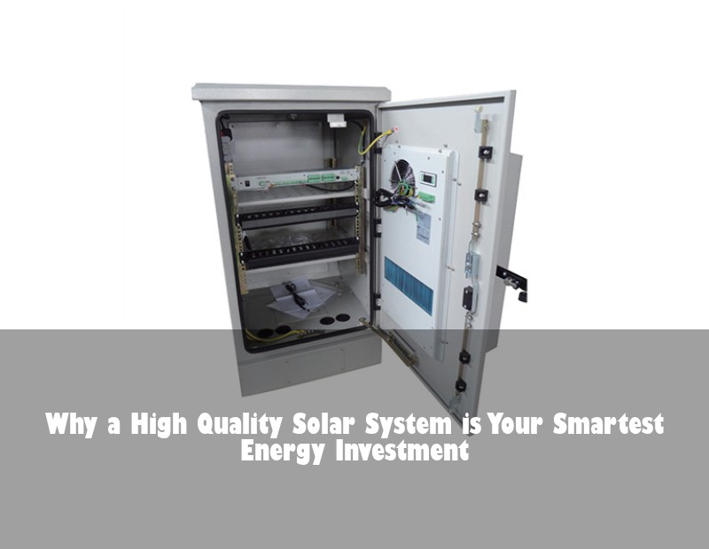 Why a High Quality Solar System is Your Smartest Energy Investment