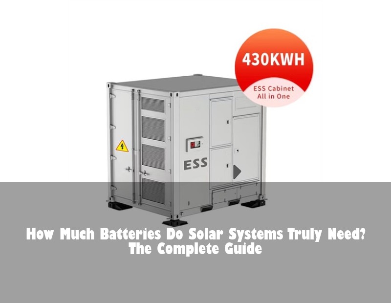 How Much Batteries Do Solar Systems Truly Need? The Complete Guide
