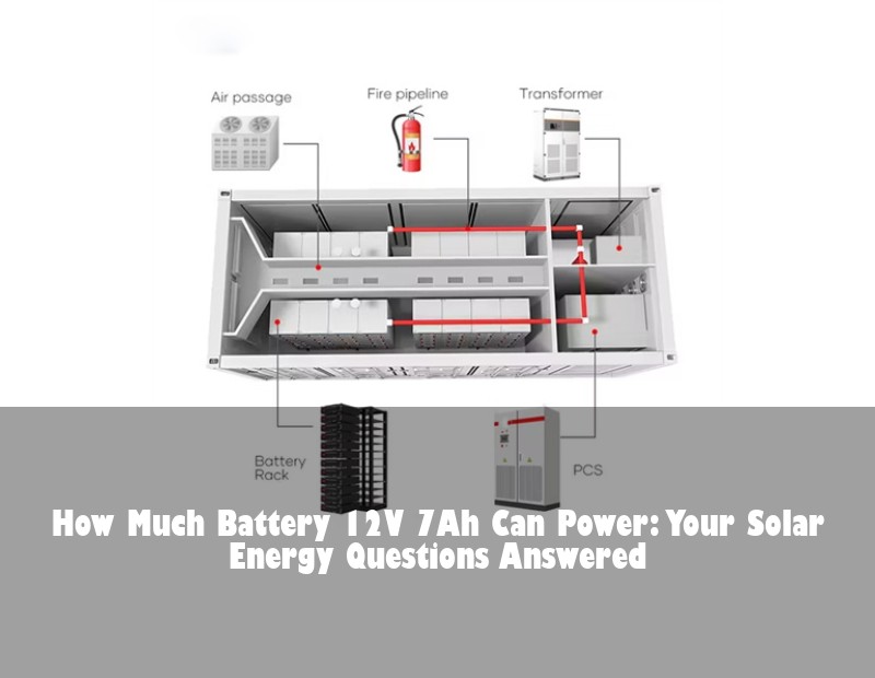 How Much Battery 12V 7Ah Can Power: Your Solar Energy Questions Answered | Huijue Bess