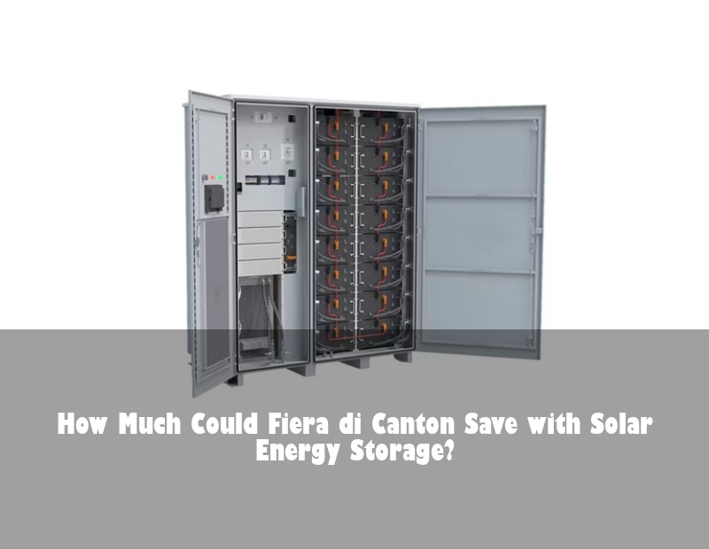 How Much Could Fiera di Canton Save with Solar Energy Storage?