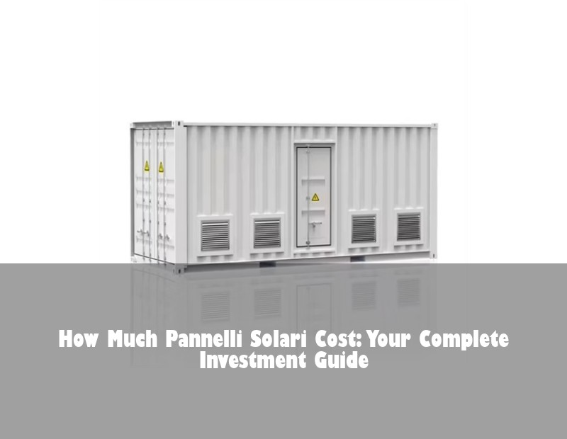 How Much Pannelli Solari Cost: Your Complete Investment Guide | Huijue Bess