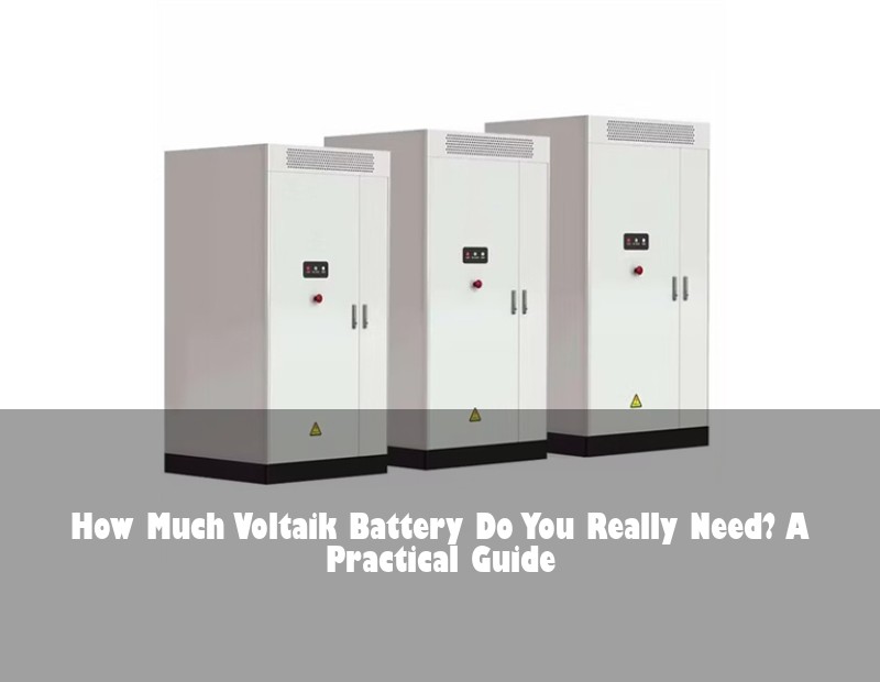 How Much Voltaik Battery Do You Really Need? A Practical Guide
