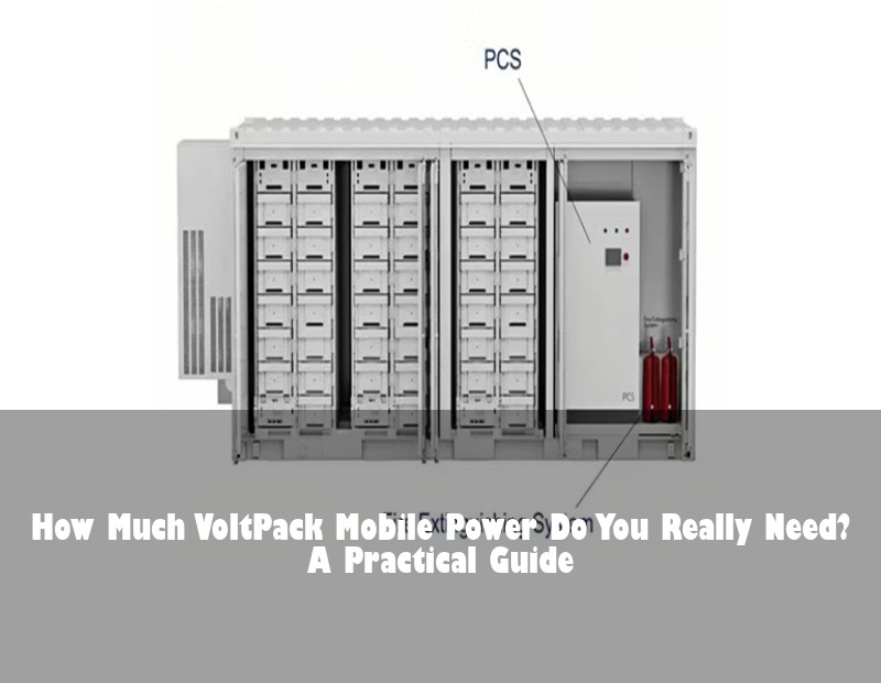 How Much VoltPack Mobile Power Do You Really Need? A Practical Guide | Huijue Bess