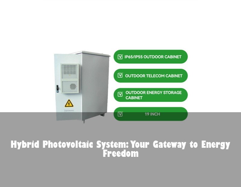 Hybrid Photovoltaic System: Your Gateway to Energy Freedom