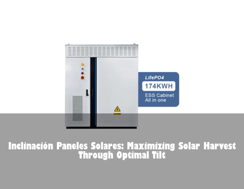 Inclinación Paneles Solares: Maximizing Solar Harvest Through Optimal Tilt