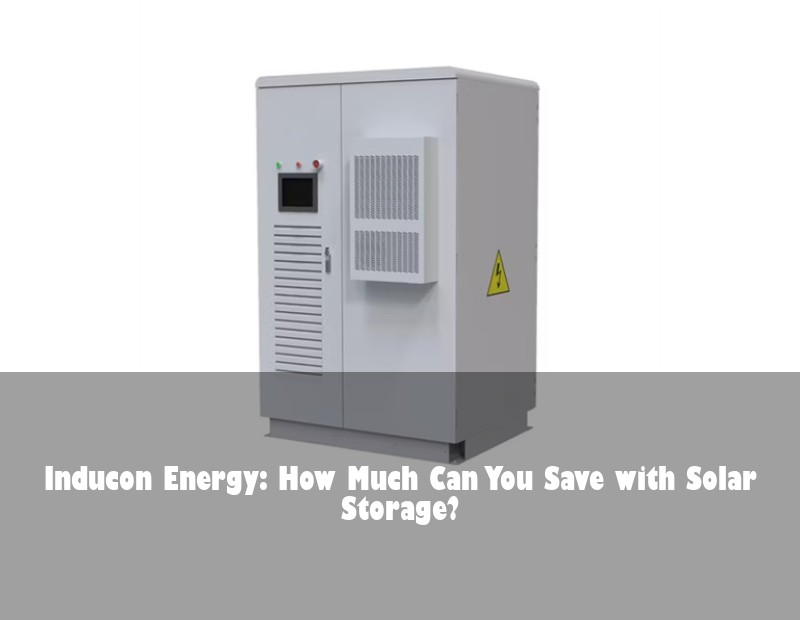 Inducon Energy: How Much Can You Save with Solar Storage?