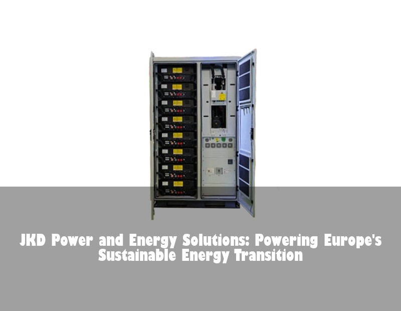 JKD Power and Energy Solutions: Powering Europe's Sustainable Energy Transition