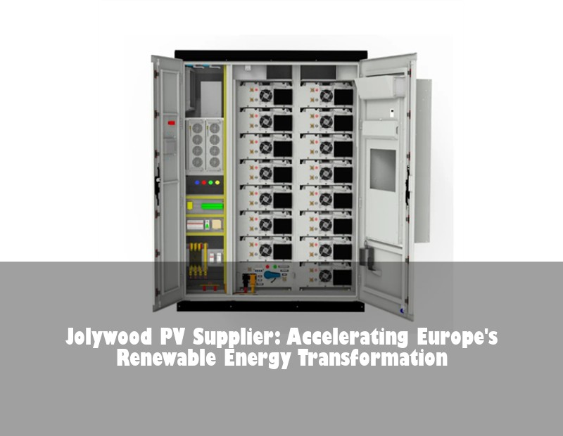 Jolywood PV Supplier: Accelerating Europe's Renewable Energy Transformation