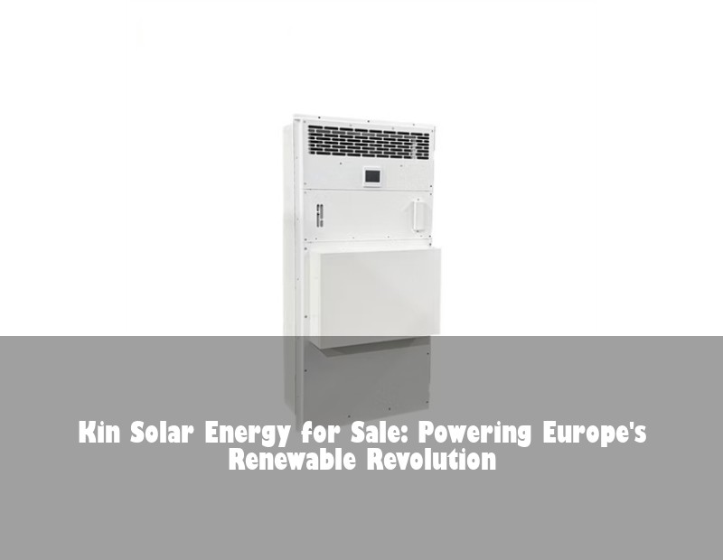 Kin Solar Energy for Sale: Powering Europe's Renewable Revolution