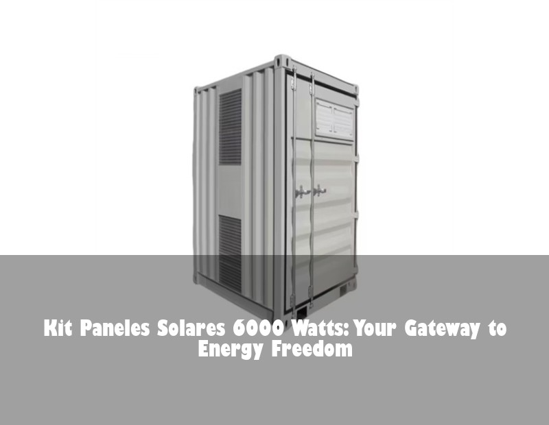 Kit Paneles Solares 6000 Watts: Your Gateway to Energy Freedom