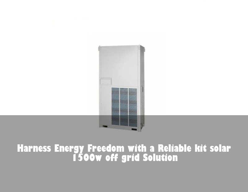 Harness Energy Freedom with a Reliable kit solar 1500w off grid Solution