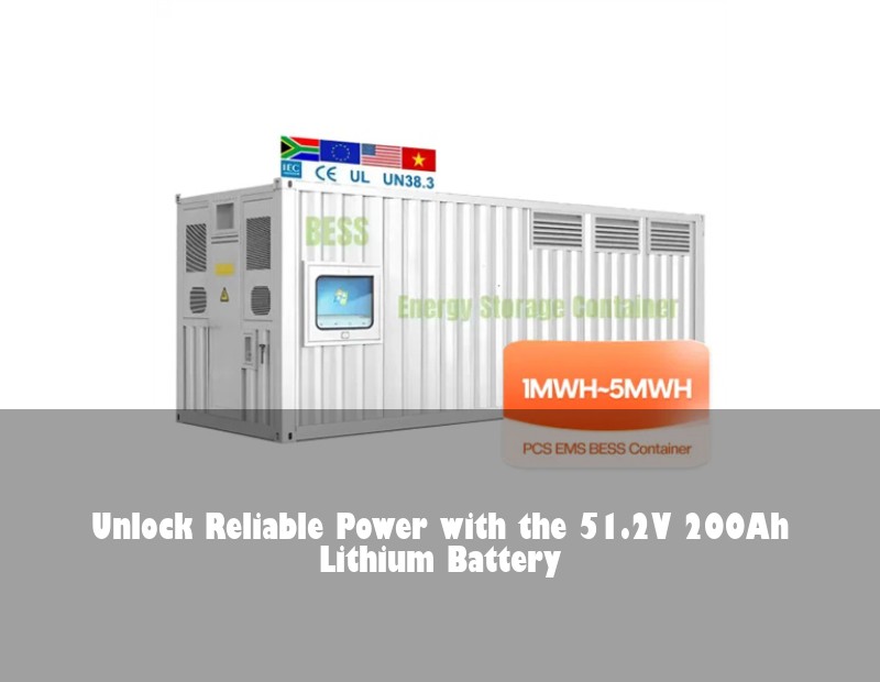 Unlock Reliable Power with the 51.2V 200Ah Lithium Battery | Huijue Bess