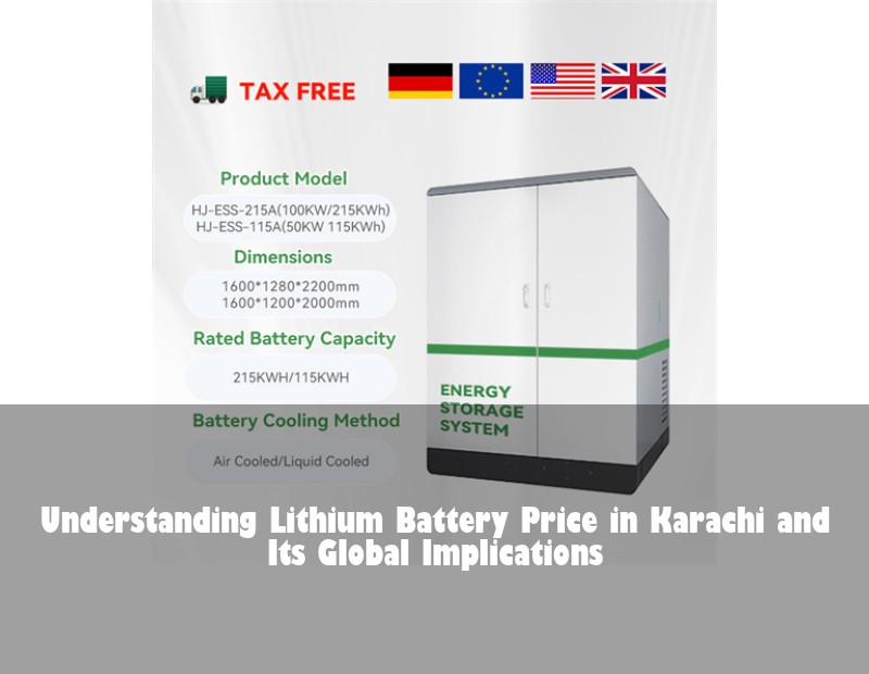 Understanding Lithium Battery Price in Karachi and Its Global Implications | Huijue Bess