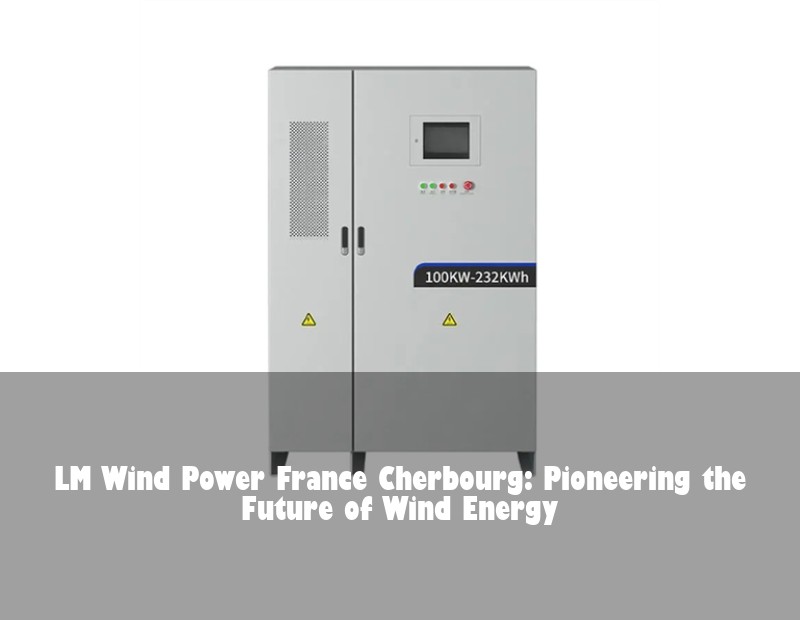 LM Wind Power France Cherbourg: Pioneering the Future of Wind Energy