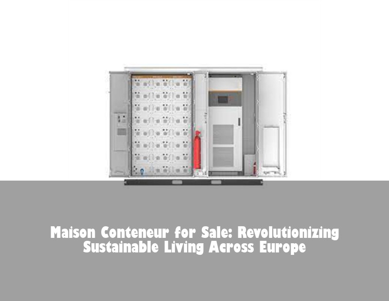 Maison Conteneur for Sale: Revolutionizing Sustainable Living Across Europe | Huijue Bess