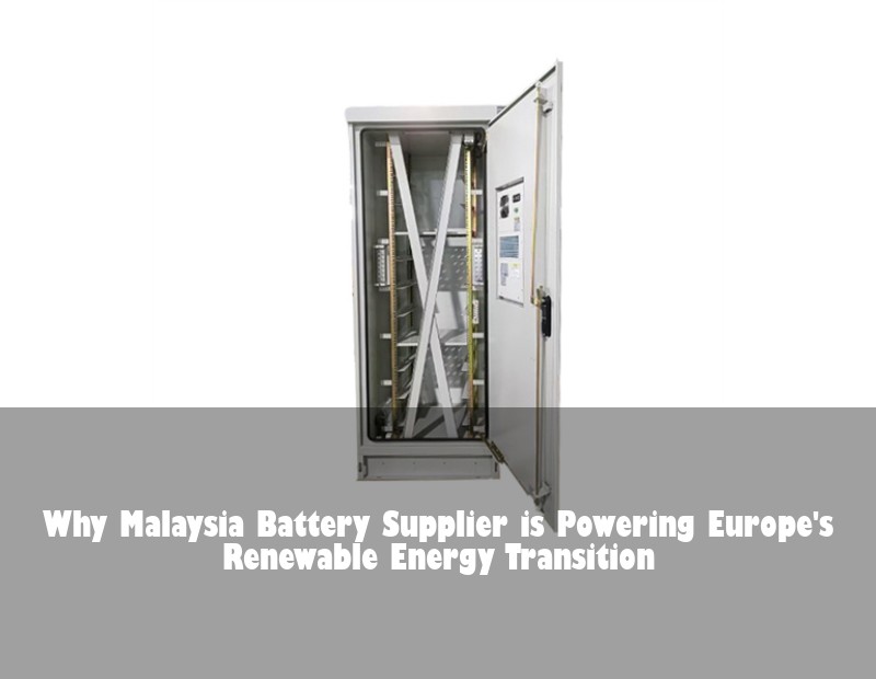 Why Malaysia Battery Supplier is Powering Europe's Renewable Energy Transition | Huijue Bess