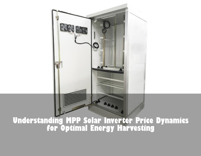 Understanding MPP Solar Inverter Price Dynamics for Optimal Energy Harvesting