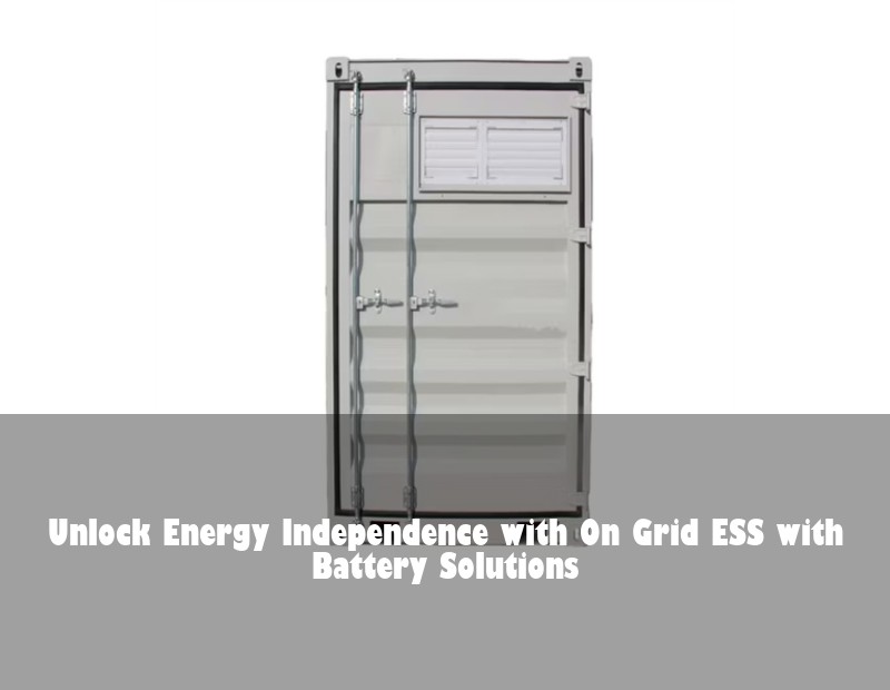 Unlock Energy Independence with On Grid ESS with Battery Solutions