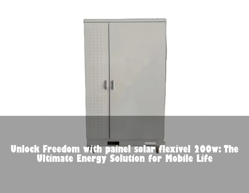 Unlock Freedom with painel solar flexível 200w: The Ultimate Energy Solution for Mobile Life