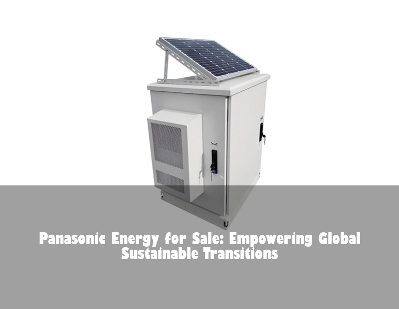 Panasonic Energy for Sale: Empowering Global Sustainable Transitions | Huijue Bess