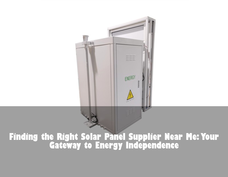 Finding the Right Solar Panel Supplier Near Me: Your Gateway to Energy Independence