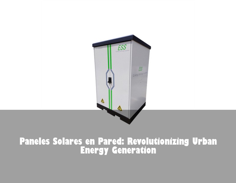 Paneles Solares en Pared: Revolutionizing Urban Energy Generation
