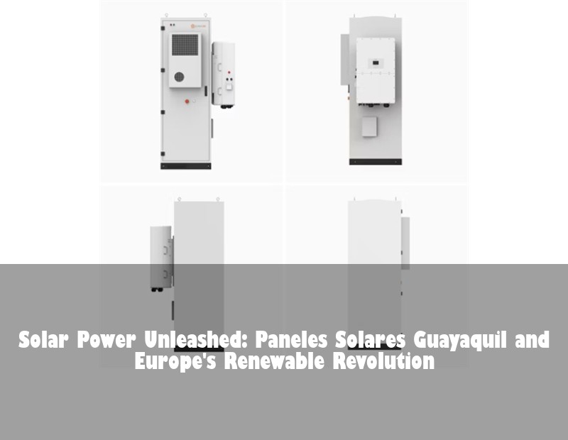 Solar Power Unleashed: Paneles Solares Guayaquil and Europe's Renewable Revolution