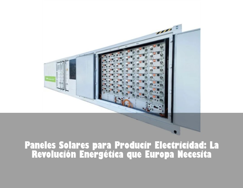 Paneles Solares para Producir Electricidad: La Revolución Energética que Europa Necesita