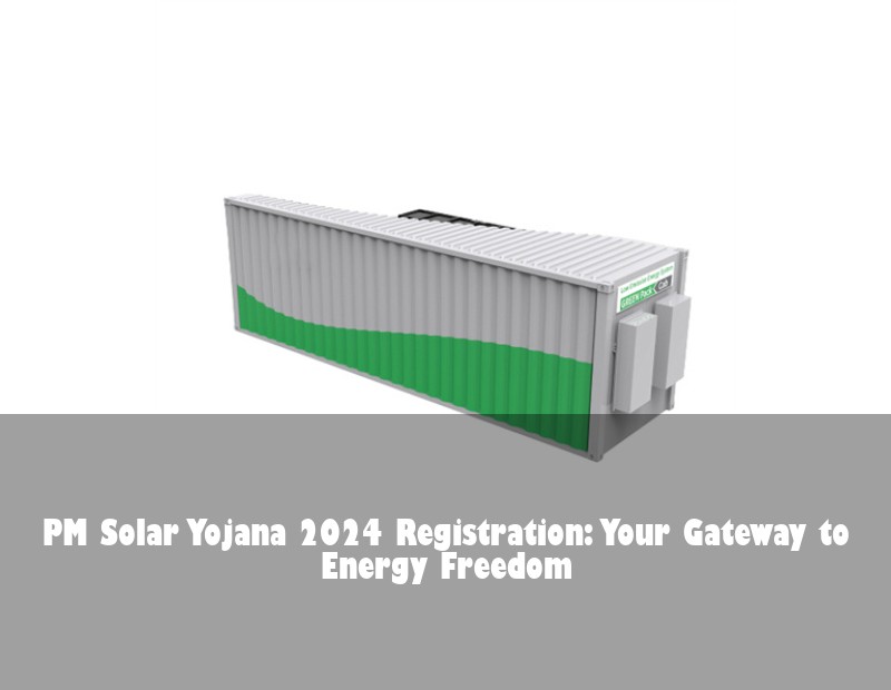 PM Solar Yojana 2024 Registration: Your Gateway to Energy Freedom