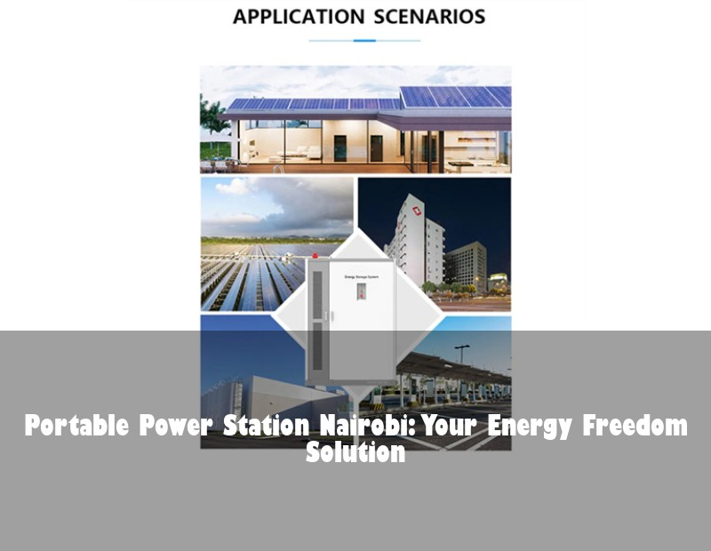 Portable Power Station Nairobi: Your Energy Freedom Solution | Huijue Bess