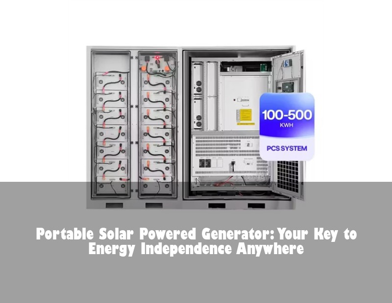 Portable Solar Powered Generator: Your Key to Energy Independence Anywhere