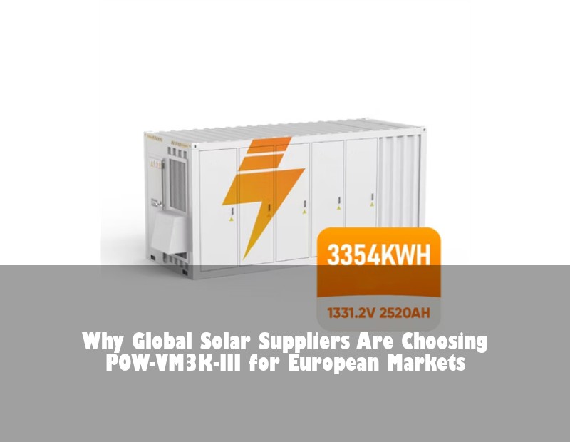 Why Global Solar Suppliers Are Choosing POW-VM3K-III for European Markets