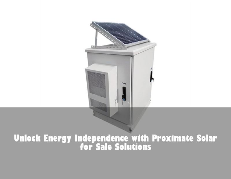 Unlock Energy Independence with Proximate Solar for Sale Solutions | Huijue Bess