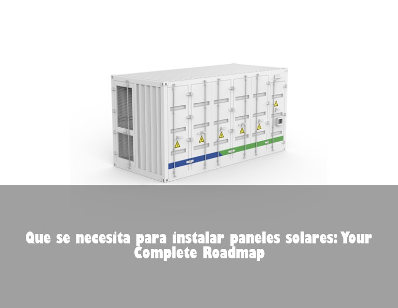 Que se necesita para instalar paneles solares: Your Complete Roadmap