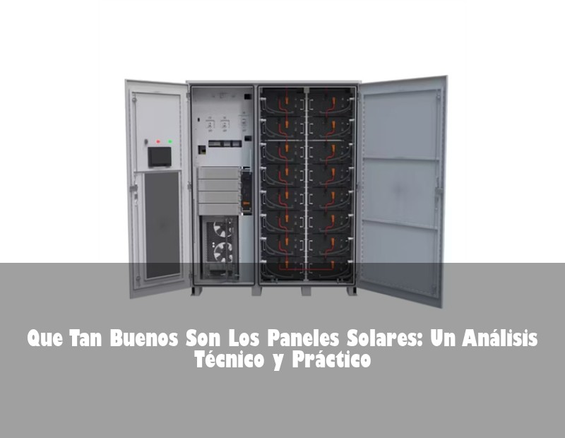 Que Tan Buenos Son Los Paneles Solares: Un Análisis Técnico y Práctico