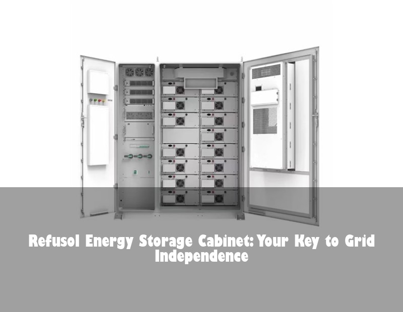 Refusol Energy Storage Cabinet: Your Key to Grid Independence