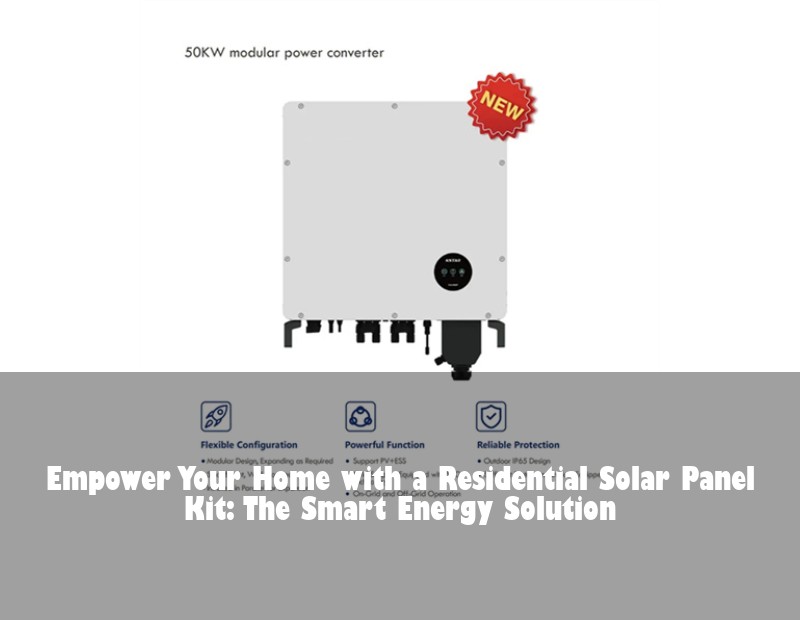 Empower Your Home with a Residential Solar Panel Kit: The Smart Energy Solution | Huijue Bess