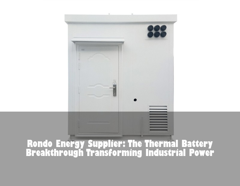 Rondo Energy Supplier: The Thermal Battery Breakthrough Transforming Industrial Power