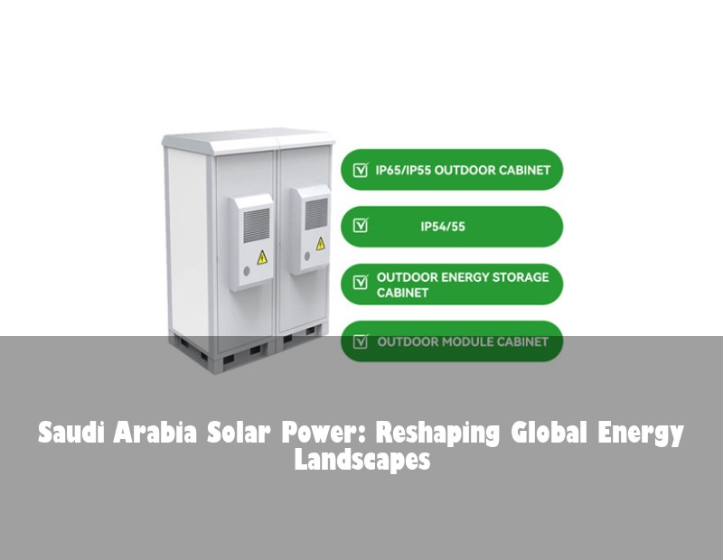 Saudi Arabia Solar Power: Reshaping Global Energy Landscapes | Huijue Bess
