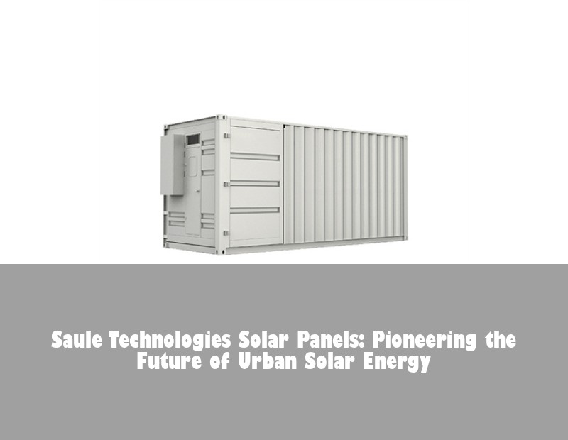 Saule Technologies Solar Panels: Pioneering the Future of Urban Solar Energy