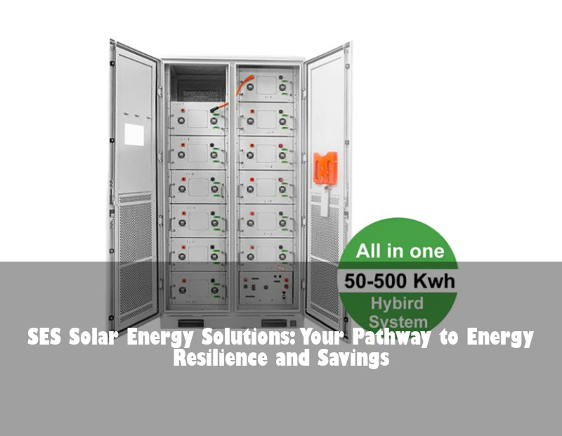 SES Solar Energy Solutions: Your Pathway to Energy Resilience and Savings