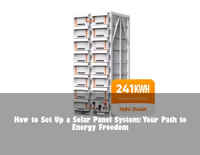 How to Set Up a Solar Panel System: Your Path to Energy Freedom