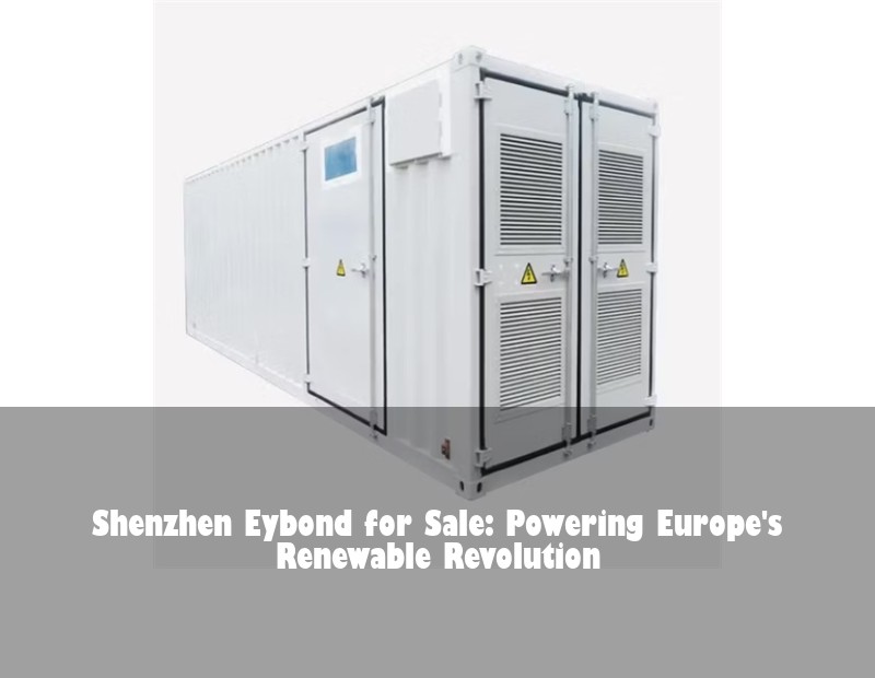 Shenzhen Eybond for Sale: Powering Europe's Renewable Revolution | Huijue Bess