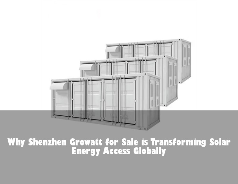 Why Shenzhen Growatt for Sale is Transforming Solar Energy Access Globally