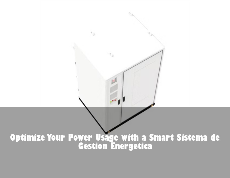 Optimize Your Power Usage with a Smart Sistema de Gestion Energetica