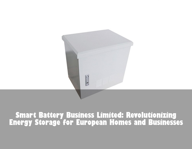 Smart Battery Business Limited: Revolutionizing Energy Storage for European Homes and Businesses