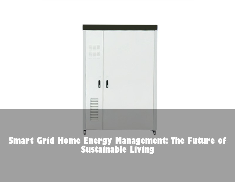 Smart Grid Home Energy Management: The Future of Sustainable Living | Huijue Bess
