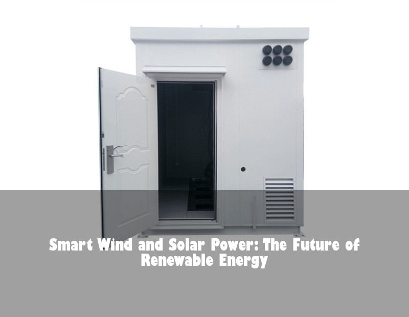 Smart Wind and Solar Power: The Future of Renewable Energy | Huijue Bess