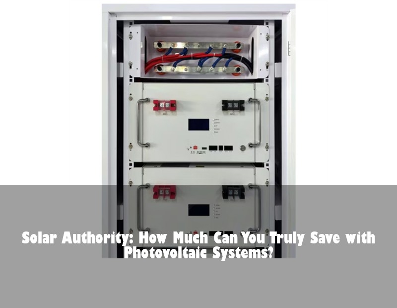 Solar Authority: How Much Can You Truly Save with Photovoltaic Systems? | Huijue Bess